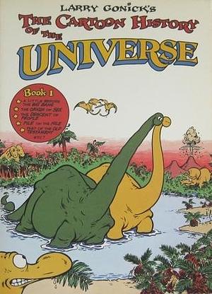 Larry Gonick's the Cartoon History of the Universe, Book 1 by Larry Gonick, Larry Gonick
