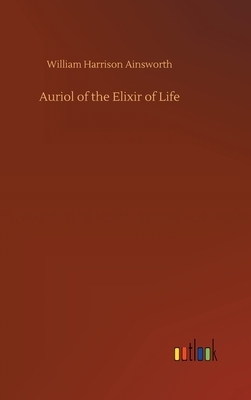 Auriol of the Elixir of Life by William Harrison Ainsworth