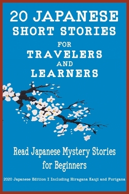 20 Japanese Short Stories for Travelers and Learners Read Japanese Mystery Stories for Beginners by Christian Stahl, Christian Tamaka Pedersen, Yokahama Language &. Teachers Club