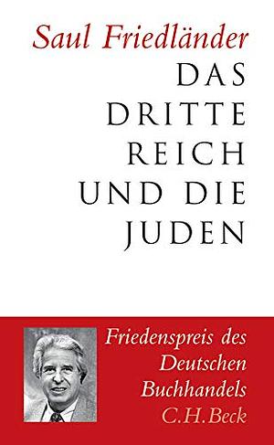 Das Dritte Reich und die Juden: Die Jahre der Verfolgung 1933-1939. Die Jahre der Vernichtung 1939-1945 by Saul Friedländer