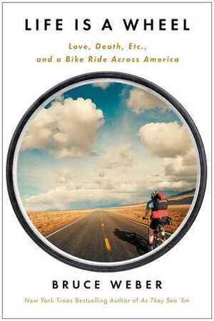 Life is a Wheel: A Passage Across America by Bicycle by Bruce Weber