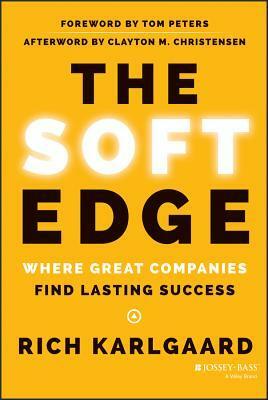 The Soft Edge: Where Great Companies Find Lasting Success by Rich Karlgaard