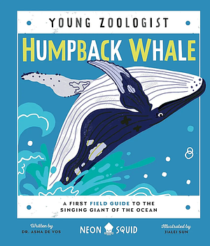 Humpback Whale (Young Zoologist): A First Field Guide to the Singing Giant of the Ocean by Dr. Asha de Vos, Neon Squid