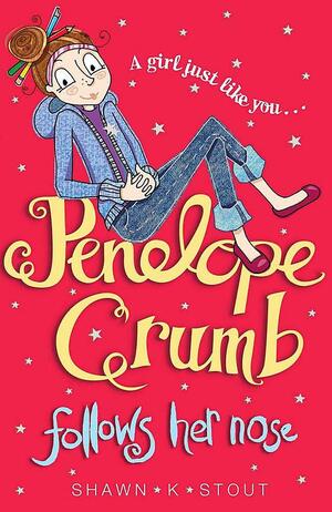 Penelope Crumb Follows Her Nose by Shawn K. Stout
