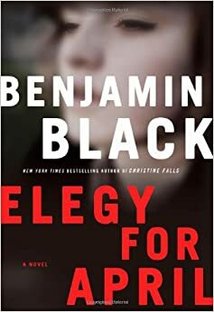 Elegy for April by Benjamin Black