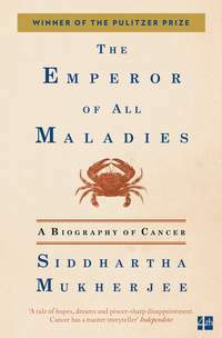 The emperor of all maladies: a biography of cancer by Siddhartha Mukherjee