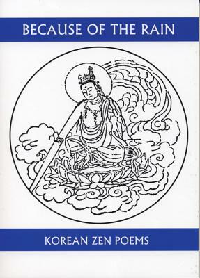 Because of the Rain: An Anthology of Korean Zen Poetry by 