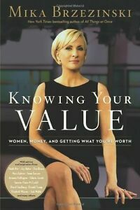 Knowing Your Value: Women, Money, and Getting What You're Worth by Mika Brzezinski