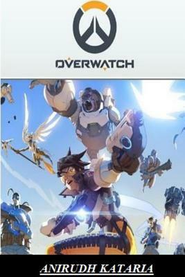 Overwatch: FIGHT FOR THE FUTURE: Soldiers. Scientists. Adventurers. Oddities by Anirudh Kataria