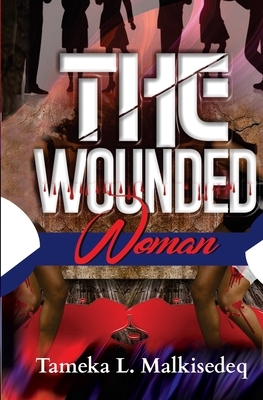 The Wounded Woman: Memoir by Tameka Malkisedeq