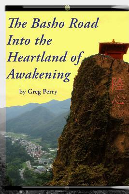The Basho Road Into the Heartland of Awakening by Greg Perry