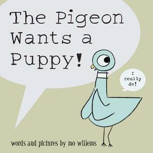 The Pigeon Wants a Puppy! by Mo Willems