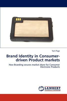 Brand Identity in Consumer-Driven Product Markets by Tom Page