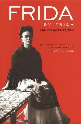 Frida by Frida by Raquel Tibol, Frida Kahlo, Gregory Dechant