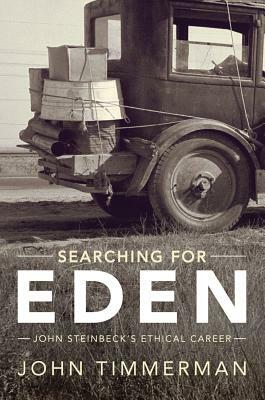 Searching for Eden: John Steinbeck's Ethical Career by John H. Timmerman
