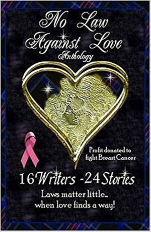 No Law Against Love by Jennifer Ross, Deborah Macgillivray, M.J. Sager, Jacquie Rogers, Leanne Burroughs, Cissy Hassell, Diane Davis White, Jeanne VanArsdall, Michelle Scaplen, Kristi Ahlers, Marly Mathews, Victoria Oliveri, Cheryl Alldredge, Kemberlee Shortland, Patty Howell, Rekha Ambardar, Susan Barclay