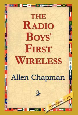 The Radio Boys' First Wireless by Allen Chapman