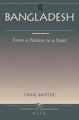 Bangladesh: From a Nation to a State by Craig Baxter