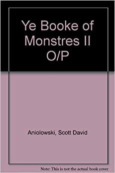 Ye Booke of Monstres II: The Aniolowski Collection, Vol. II (Call of Cthulhu RPG) by Scott David Aniolowski