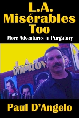 L. A. Misérables Too: More Adventures in Purgatory by Paul D'Angelo