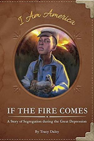 If the Fire Comes (I Am America Set) (I Am America Set 2 by Eric Freeberg, Tracy Daley