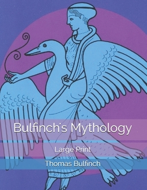 Bulfinch's Mythology: Large Print by Thomas Bulfinch