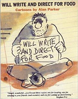 Will Write and Direct for Food by Alan Parker