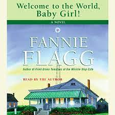 Welcome to the World, Baby Girl! by Fannie Flagg