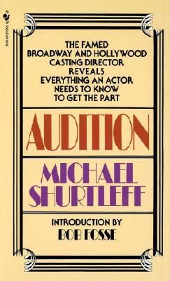 Audition: Everything an Actor Needs to Know to Get the Part by Michael Shurtleff