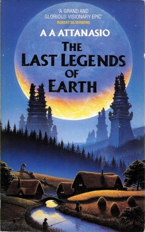 The Last Legends of Earth by A.A. Attanasio