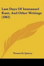 Last days of Immanuel Kant and other writings by Thomas De Quincey