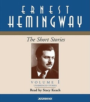 The Short Stories, Vol 1 by Stacy Keach, Ernest Hemingway