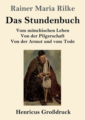 Das Stundenbuch (Großdruck): Vom mönchischen Leben / Von der Pilgerschaft / Von der Armut und vom Tode by Rainer Maria Rilke