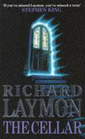 The Cellar (Beast House Chronicles, Book 1): Who knows what might be down there... by Richard Laymon
