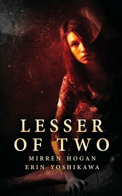Lesser of Two by Erin Yoshikawa, Mirren Hogan