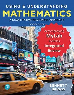 Using & Understanding Mathematics: A Quantitative Reasoning Approach Plus Mylab Math with Integrated Review -- 24 Month Access Card Package [With Acce by Jeffrey Bennett, William Briggs