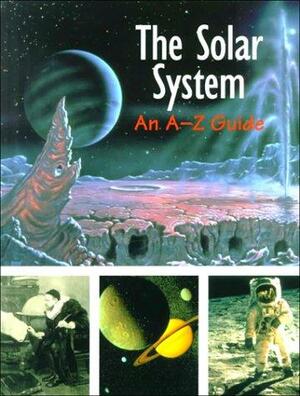 The Solar System: An A Z Guide by Christina Wilsdon