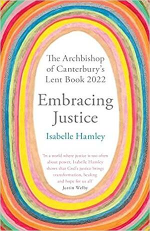 Embracing Justice: The Archbishop of Canterbury's Lent Book 2022 by Isabelle Hamley