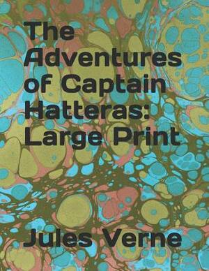 The Adventures of Captain Hatteras: Large Print by Jules Verne