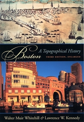 Boston: A Topographical History, Third Edition, Enlarged by Walter Muir Whitehill, Lawrence W. Kennedy