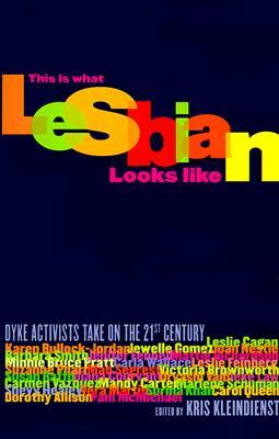 This Is What Lesbian Looks Like: Dyke Activists Take on the 21st Century by 