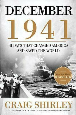 December 1941: The Month That Changed America And Saved The World by Craig Shirley