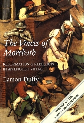 The Voices of Morebath: Reformation and Rebellion in an English Village by Eamon Duffy
