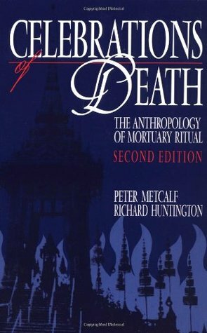 Celebrations of Death: The Anthropology of Mortuary Ritual by Peter Metcalf