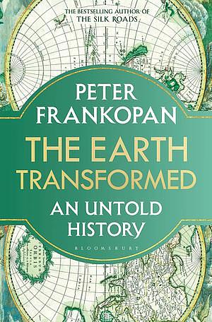 The Earth Transformed: An Untold History by Peter Frankopan