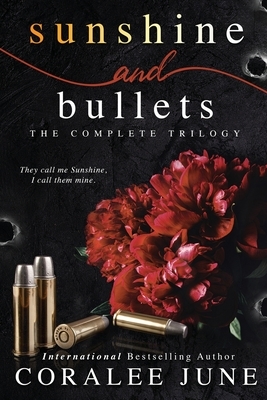 Sunshine and Bullets: The Complete Trilogy by Coralee June