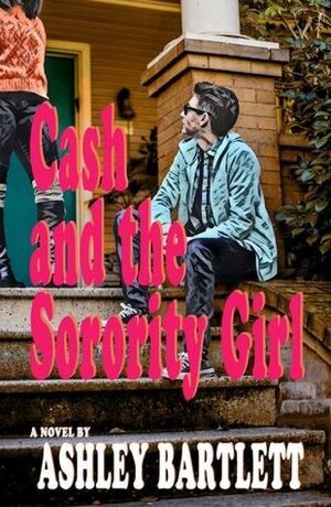 Cash and the Sorority Girl by Ashley Bartlett