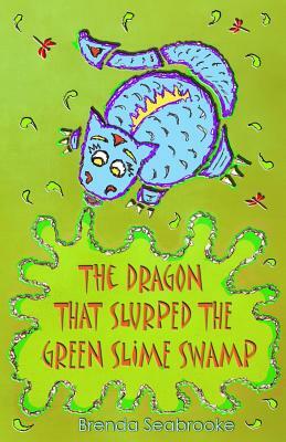 The Dragon That Slurped The Green Slime Swamp by Brenda Seabrooke