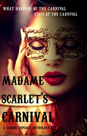 Madame Scarlet's Carnival by Erin Lee, Jessi McPherson, Rita Delude, S.C. Storm, Lana Campbell, Jim Ody, Rena Marin, Caitlin McCulloch