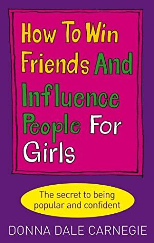 How to Win Friends and Influence People for Girls by Donna Dale Carnegie